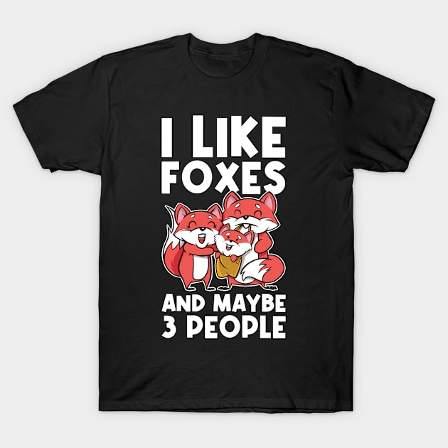 I Like Foxes And Maybe 3 People Funny Fox Gift T-Shirt by CatRobot